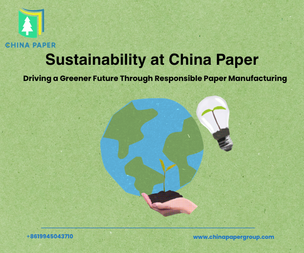 Устойчивое развитие в China Paper: движение к более зеленому будущему через ответственное производство бумаги