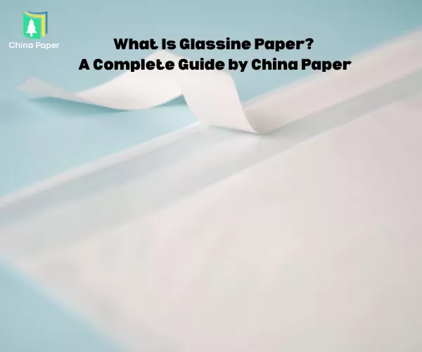 Что такое стеклянная бумага? Полное руководство от China Paper